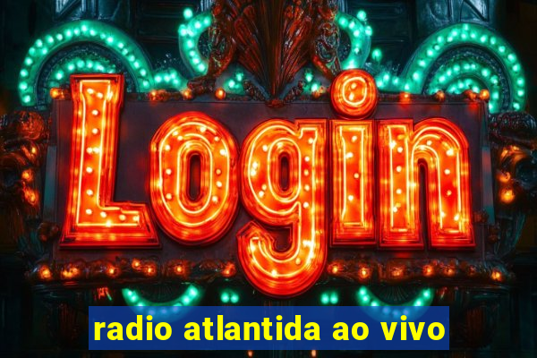 radio atlantida ao vivo